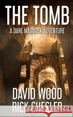 The Tomb: A Dane Maddock Adventure David Wood Rick Chesler 9781940095882 Adrenaline Press