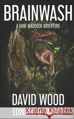 Brainwash: A Dane Maddock Adventure Edward G. Talbot David Wood 9781940095936 Adrenaline Press