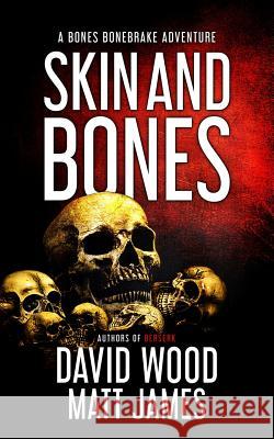 Skin and Bones: A Bones Bonebrake Adventure Matt James, David Wood 9781940095967 Adrenaline Press