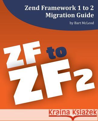 Zend Framework 1 to 2 Migration Guide: a php[architect] guide White, Eli 9781940111216 PHP[Architect]