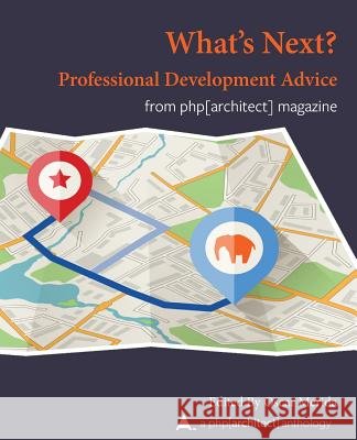 What Next? Professional Development Advice: A php[architect] Anthology Merida, Oscar 9781940111513