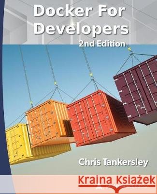 Docker for Developers, 2nd Edition: php[architect] print edition Tankersley, Chris 9781940111568