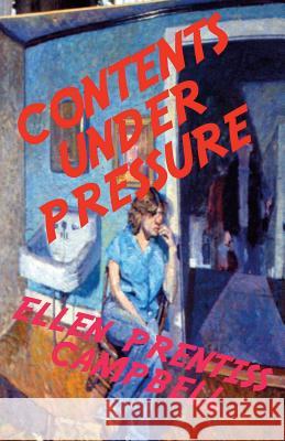 Contents Under Pressure Ellen Prentiss Campbell 9781940120829