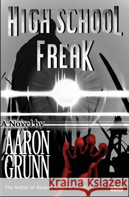 High School Freak Aaron Grunn 9781940122069 Alternative Book Press