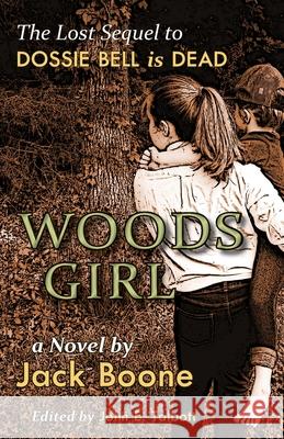 Woods Girl: The Lost Sequel to Dossie Bell is Dead Jack Happel Boone John E. Talbott 9781940127231 McCann Publishing