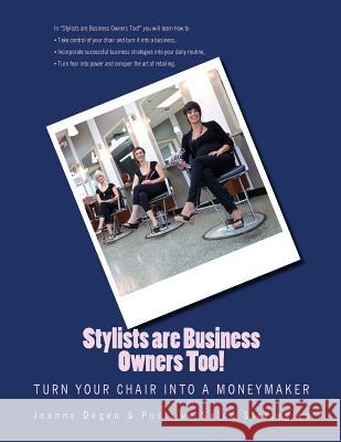 Stylists are Business Owners Too!: Turn Your Chair into a Moneymaker. Degen, Jeanne E. 9781940128146