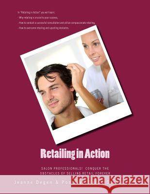 Retailing in Action: Salon Professionals! Conquer the Obstacles of Selling Retail Forever Jeanne E. Degen 9781940128153