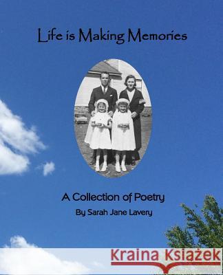Life Is Making Memories: A Collection of Poetry Sarah Jane Lavery 9781940128245 Jeanne Degen