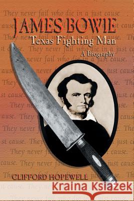 James Bowie: Texas Fighting Man Hopewell, Clifford 9781940130194