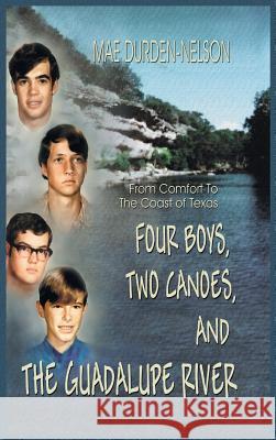 Four Boys, Two Canoes, and the Guadalupe River Mae Durden-Nelson Peter Krauter 9781940130415 Eakin Press