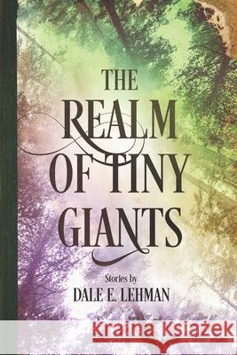 The Realm of Tiny Giants Dale E. Lehman 9781940135984 Red Tales