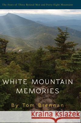 White Mountain Memories Tom Brennan 9781940136288 Thomas F Brennan