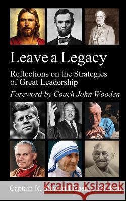 Leave a Legacy: Reflections on the Strategies of Great Leadership R. Stewart Fisher John Wooden 9781940145181 Signalman Publishing
