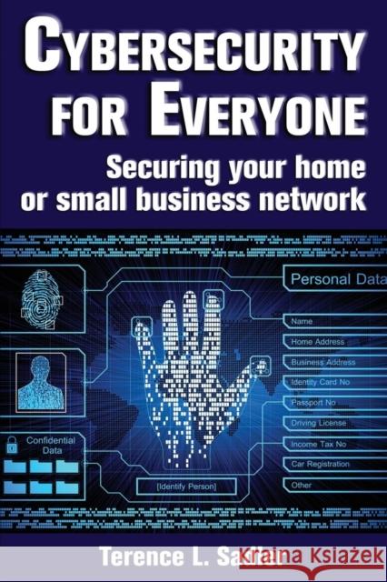 Cybersecurity for Everyone: Securing Your Home or Small Business Network Terence L. Sadler 9781940145365 Signalman Publishing