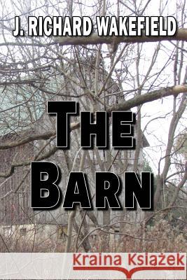 The Barn J. Richard Wakefield 9781940145525