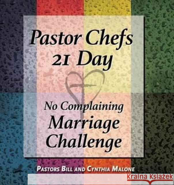 Pastor Chefs 21 Day No Complaining Marriage Challenge Bill Malone Cynthia Malone 9781940145655 Signalman Publishing