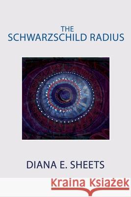 The Schwarzschild Radius Diana E. Sheets 9781940145945