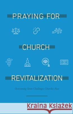 Praying for Church Revitalization: Overcoming Seven Challenges Churches Face James S. Harrell 9781940151052 Overseed Press, Division of William & James P