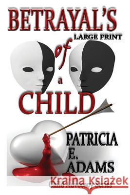 Betrayal's of a Child (Large Print) Adams, Patricia E. 9781940153032 Shekinah Publishing House