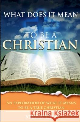 What Does It Mean To Be A Christian? Steven Lake 9781940155098 Steven Lake