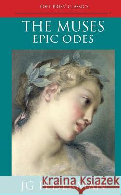 The Muses: Epic Odes Jg Federman Jg Federman 9781940158051 Poet Press