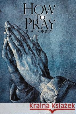 How to Pray R. a. Torrey 9781940177076 Infinity