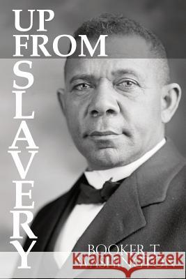 Up From Slavery by Booker T. Washington Washington, Booker T. 9781940177687 Infinity