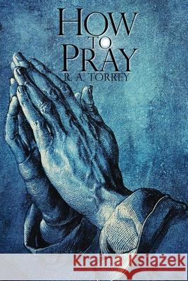 How To Pray R. a. Torrey 9781940177984 Infinity