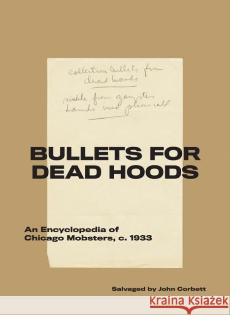 Bullets for Dead Hoods: An Encyclopedia of Chicago Mobsters, C. 1933 Corbett, John 9781940190266 Soberscove Press