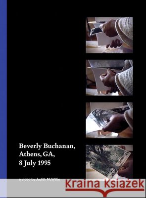 Beverly Buchanan, Athens, GA, 8 July 1995: A Video by Judith McWillie  9781940190372 Soberscove Press