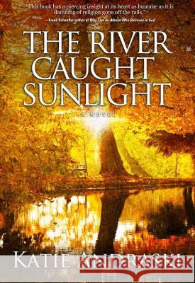 The River Caught Sunlight Katie Andraski 9781940192260 Koehler Books