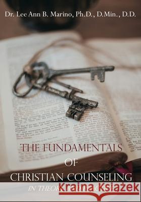 The Fundamentals of Christian Counseling: In Theory and Practice Dr Lee Ann B. Marino 9781940197081 Righteous Pen Publications