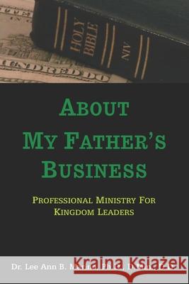 About My Father's Business: Professional Ministry For Kingdom Leaders Lee Ann B Marino 9781940197098 Righteous Pen Publications