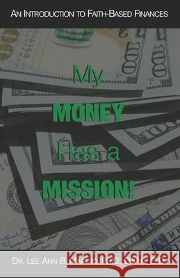 My Money Has A Mission!: An Instructional Guide For Faith-Based Finances Lee Ann B Marino 9781940197418 Apostolic University Press