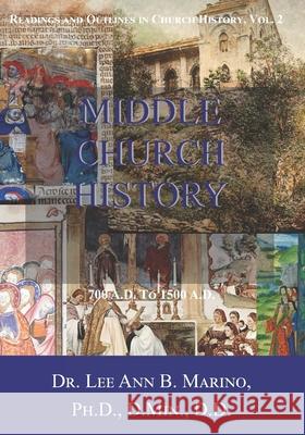 Middle Church History: 700 AD to 1500 AD Lee Ann B. Marino 9781940197678 Righteous Pen Publications