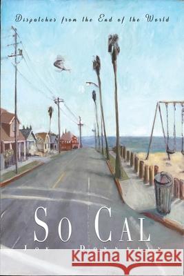 So Cal: Dispatches from the End of the World Joe Donnelly, Jamie Brisick 9781940213187