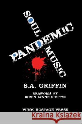 Pandemic Soul Music S a Griffin, Robin Lynne Griffin, Richard Modiano 9781940213217 Punk Hostage Press