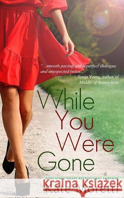 While You Were Gone: A Thought I Knew You Novella Kate Moretti 9781940215525