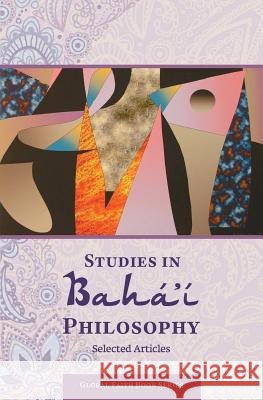 Studies in Baha'i Philosophy: Selected Articles Mikhail Sergeev Harold Rosen 9781940220901 M-Graphics Pub.