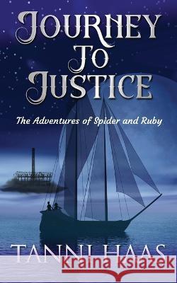 Journey to Justice: The Adventures of Spider and Ruby Tanni Haas   9781940224701 Taylor and Seale Publishing