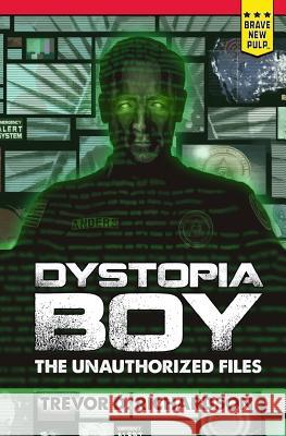 Dystopia Boy: The Unauthorized Files Trevor D. Richardson 9781940233062 