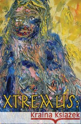 Xtremus: A Bionican Quest in the Wake of Cybergeddon Peter Wiesner 9781940233192 Montag Press