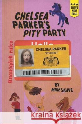 Chelsea Parker's Pity Party Mike Sauve 9781940233680 Montag Press