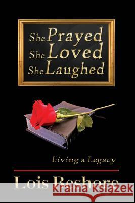 She Prayed She Loved She Laughed Lois Beshore 9781940241081
