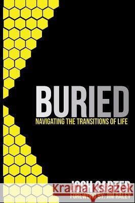 Buried: Navigating the Transitions of Life Josh Carter 9781940243757 Josh Carter Media