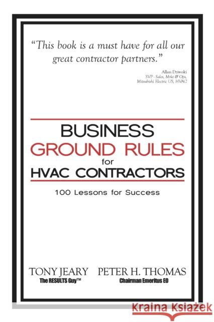 Business Ground Rules for HVAC Contractors: 100 Lessons for Success Tony Jeary Peter Thomas Tammy Kling 9781940262581