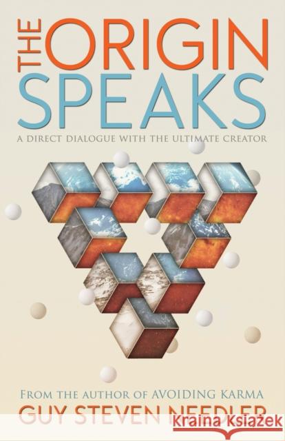 The Origin Speaks: The Direct Dialogue with the Ultimate Creator Guy Steven Needler 9781940265100
