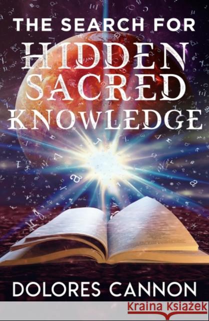 Search for Sacred Hidden Knowledge Dolores (Dolores Cannon) Cannon 9781940265230 Ozark Mountain Publishing