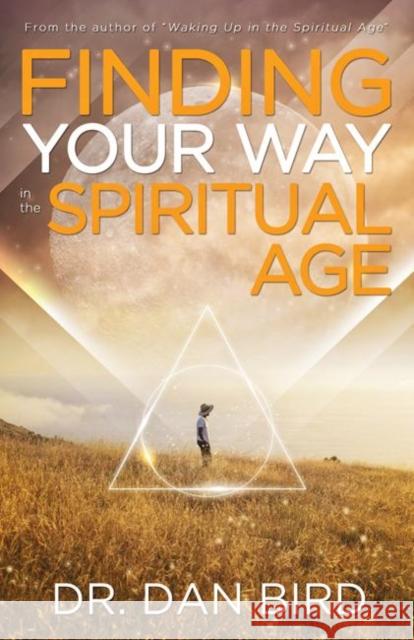 Finding Your Way in the Spiritual Age Dan Bird 9781940265568