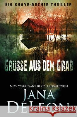 Grüße aus dem Grab Jana DeLeon, Jeannette Bauroth 9781940270364 Jana Deleon